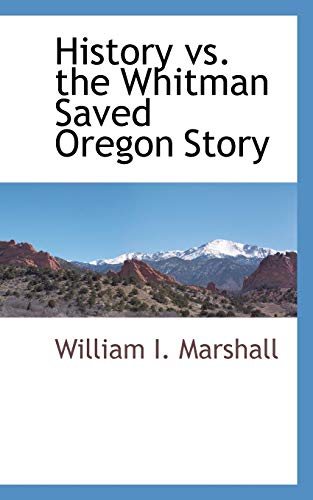 Stock image for History vs. the Whitman Saved Oregon Story for sale by Chiron Media