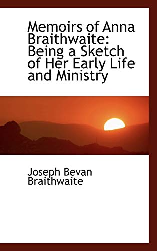 Beispielbild fr Memoirs of Anna Braithwaite: Being a Sketch of Her Early Life and Ministry [Paperback] Braithwaite, Joseph Bevan zum Verkauf von Hay-on-Wye Booksellers