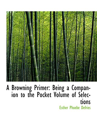 9780559896361: A Browning Primer: Being a Companion to the Pocket Volume of Selections