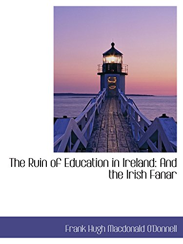 Stock image for The Ruin of Education in Ireland: And the Irish Fanar for sale by Revaluation Books