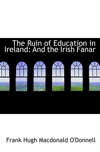 Stock image for The Ruin of Education in Ireland: And the Irish Fanar for sale by Revaluation Books