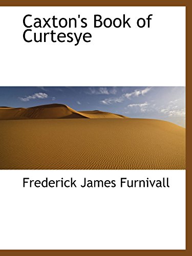 Caxton's Book of Curtesye (9780559902246) by Furnivall, Frederick James