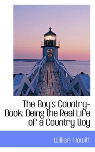 The Boy's Country-book: Being the Real Life of a Country Boy (9780559902857) by Howitt, William