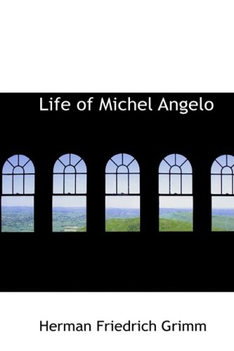 Life of Michel Angelo (9780559903755) by Grimm, Herman Friedrich