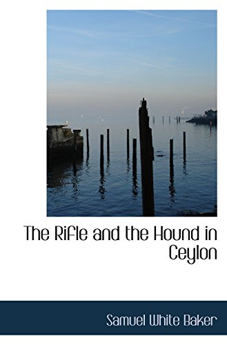 The Rifle and the Hound in Ceylon (9780559904738) by Baker, Samuel White