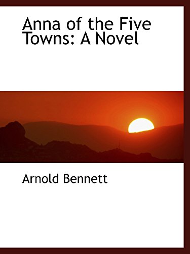 Imagen de archivo de Anna of the Five Towns: A Novel a la venta por Revaluation Books