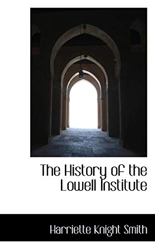 Stock image for The History of the Lowell Institute for sale by THE SAINT BOOKSTORE