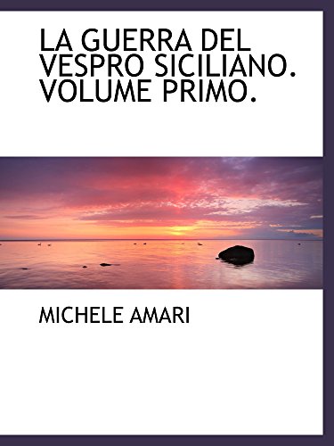 Beispielbild fr LA GUERRA DEL VESPRO SICILIANO. VOLUME PRIMO. zum Verkauf von Revaluation Books