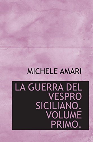 Beispielbild fr LA GUERRA DEL VESPRO SICILIANO. VOLUME PRIMO. zum Verkauf von Revaluation Books