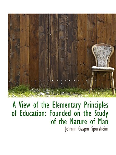 A View of the Elementary Principles of Education Founded on the Study of the Nature of Man (9780559908354) by Spurzheim, Johann Gaspar
