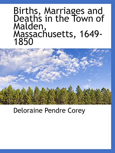 Imagen de archivo de Births, Marriages and Deaths in the Town of Malden, Massachusetts 1649-1850 a la venta por Revaluation Books