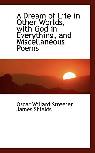 9780559911309: A Dream of Life in Other Worlds, With God in Everything, and Miscellaneous Poems