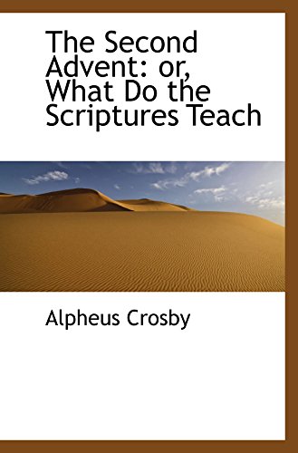 The Second Advent: or, What Do the Scriptures Teach (9780559914904) by Crosby, Alpheus