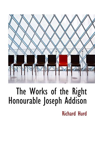 9780559916182: The Works of the Right Honourable Joseph Addison
