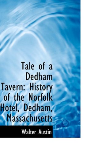 Tale of a Dedham Tavern: History of the Norfolk Hotel, Dedham, Massachusetts (Hardback): Walter ...
