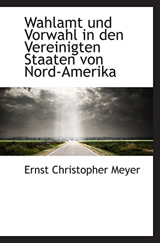 Imagen de archivo de Wahlamt und Vorwahl in den Vereinigten Staaten von Nord-Amerika a la venta por Revaluation Books