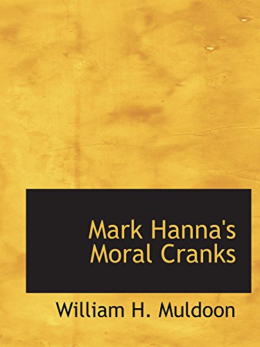 Stock image for Mark Hanna's Moral Cranks for sale by Revaluation Books
