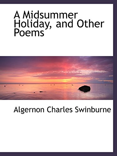 A Midsummer Holiday and Other Poems (9780559922787) by Swinburne, Algernon Charles