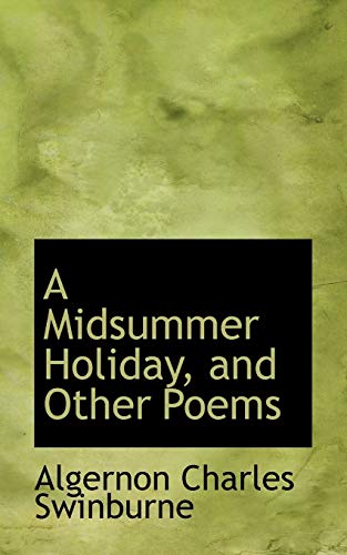 A Midsummer Holiday, and Other Poems (9780559922800) by Swinburne, Algernon Charles