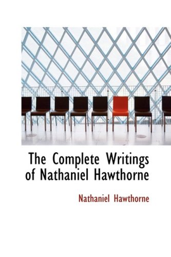 9780559924033: The Complete Writings of Nathaniel Hawthorne