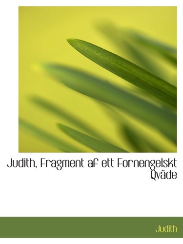 Judith, Fragment af ett Fornengelskt QvÃ¤de (9780559925795) by Judith, .