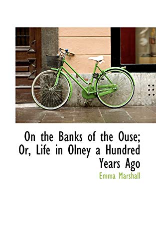 On the Banks of the Ouse: Or, Life in Olney a Hundred Years Ago (9780559928956) by Marshall, Emma