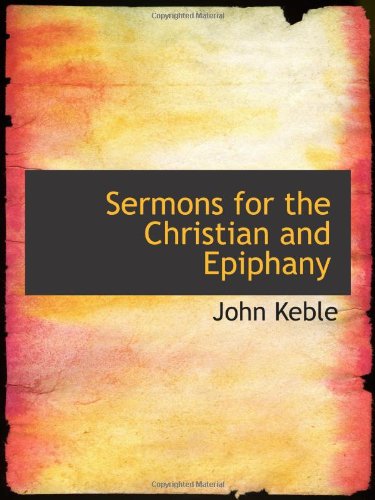 Sermons for the Christian and Epiphany (9780559930522) by Keble, John