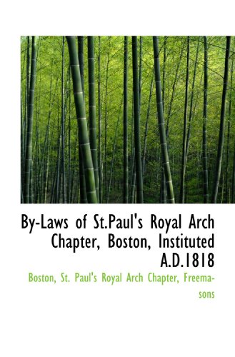 By-Laws of St.Paul's Royal Arch Chapter, Boston, Instituted A.D.1818 (9780559933288) by Boston, .