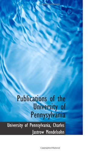 Publications of the University of Pennysylvania (9780559936869) by Pennsylvania, University Of