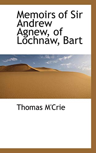 Memoirs of Sir Andrew Agnew, of Lochnaw, Bart (9780559940293) by M'crie, Thomas