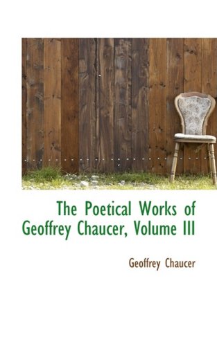 The Poetical Works of Geoffrey Chaucer (9780559940361) by Chaucer, Geoffrey