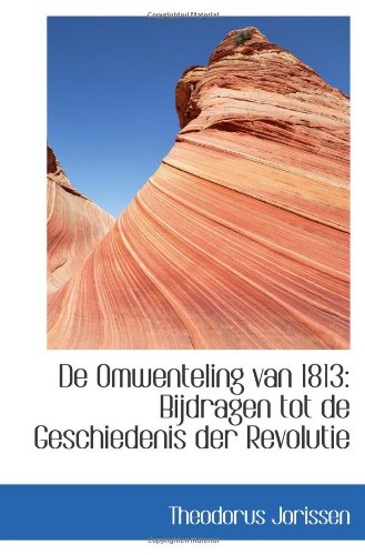Stock image for De Omwenteling van 1813: Bijdragen tot de Geschiedenis der Revolutie for sale by Revaluation Books