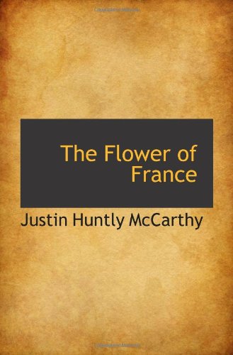 The Flower of France (9780559942136) by McCarthy, Justin Huntly