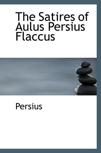 The Satires of Aulus Persius Flaccus (9780559943362) by Persius, .