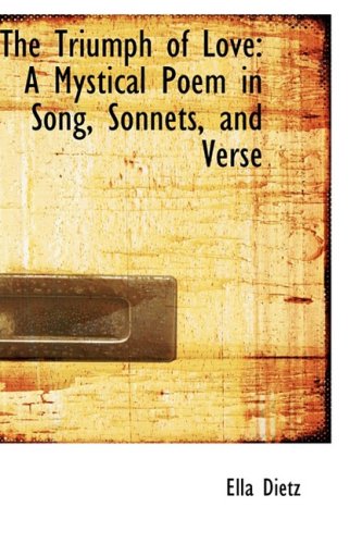 9780559944666: The Triumph of Love: A Mystical Poem in Song, Sonnets, and Verse