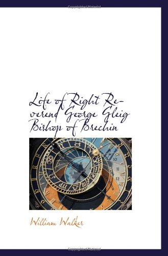 Life of Right Reverend George Gleig Bishop of Brechin (9780559952524) by Walker, William