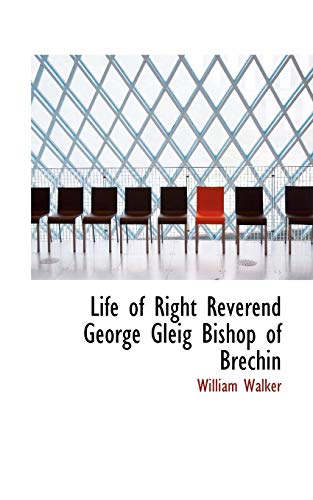 Life of Right Reverend George Gleig Bishop of Brechin (9780559952555) by Walker, William