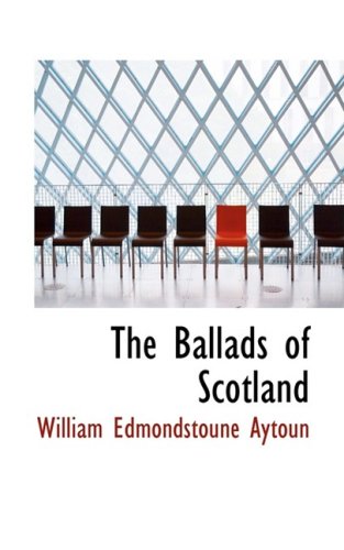 The Ballads of Scotland (9780559953095) by Aytoun, William Edmondstoune