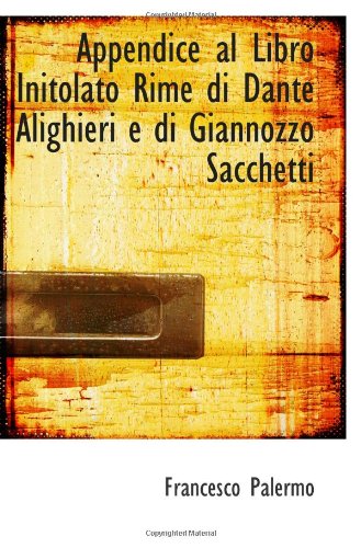 9780559953262: Appendice al Libro Initolato Rime di Dante Alighieri e di Giannozzo Sacchetti