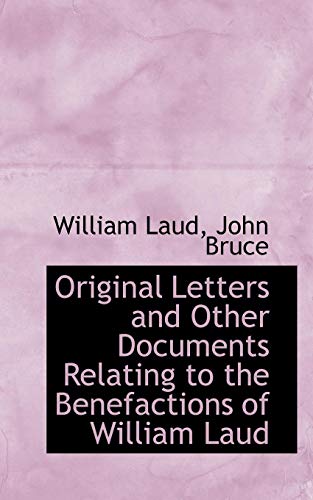 9780559954740: Original Letters and Other Documents Relating to the Benefactions of William Laud