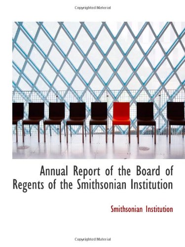 Annual Report of the Board of Regents of the Smithsonian Institution (9780559955839) by Institution, Smithsonian