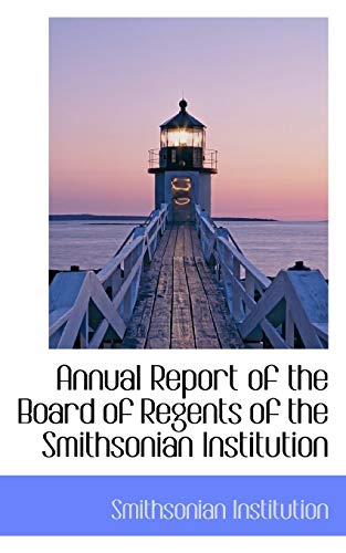 9780559955884: Annual Report of the Board of Regents of the Smithsonian Institution