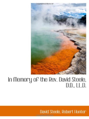 In Memory of the Rev. David Steele, D.D., LL.D. (9780559956119) by Steele, David