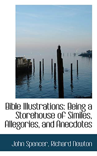 Bible Illustrations: Being a Storehouse of Similes, Allegories, and Anecdotes (9780559956294) by Spencer, John
