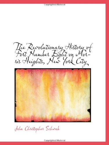 Beispielbild fr The Revolutionary History of Fort Number Eight on Morris Heights, New York City zum Verkauf von Revaluation Books