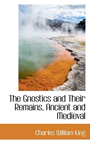 9780559960420: The Gnostics and Their Remains, Ancient and Medieval