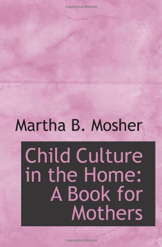 Stock image for Child Culture in the Home: A Book for Mothers for sale by Revaluation Books