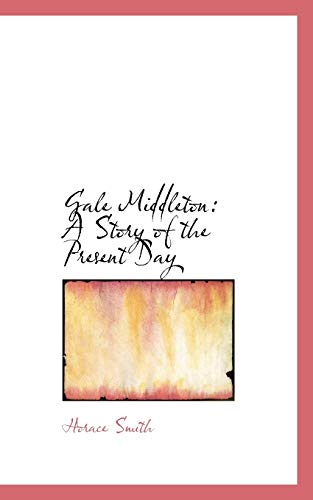 Gale Middleton: A Story of the Present Day (9780559964015) by Smith, Horace