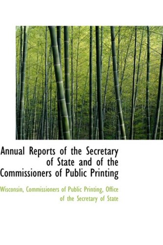 Annual Reports of the Secretary of State and of the Commissioners of Public Printing (9780559964879) by Wisconsin