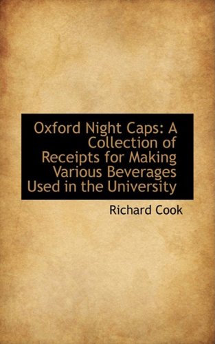 9780559965746: Oxford Night Caps: A Collection of Receipts for Making Various Beverages Used in the University
